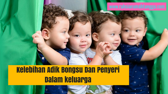 Kelebihan Adik Bongsu Dan Penyeri Dalam keluarga