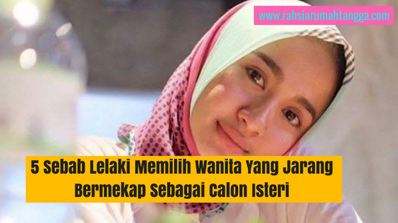 5 Sebab Lelaki Memilih Wanita Yang Jarang Bermekap Sebagai Calon Isteri