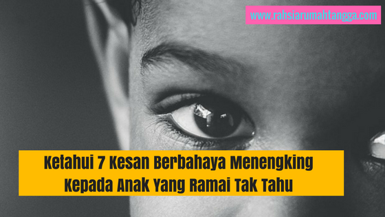 Ketahui 7 Kesan Berbahaya Menengking Kepada Anak Yang Ramai Tak Tahu