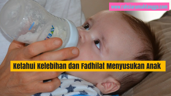 Ketahui Kelebihan dan Fadhilat Menyusukan Anak