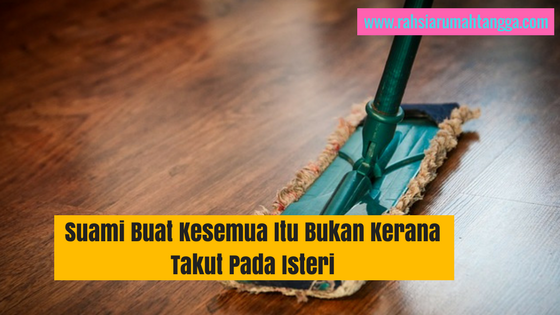 Suami Buat Kesemua Itu Bukan Kerana Takut Pada Isteri