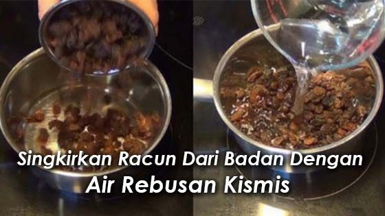 Petua Air Rebusan Kismis Bantu Singkirkan Racun Dari Badan