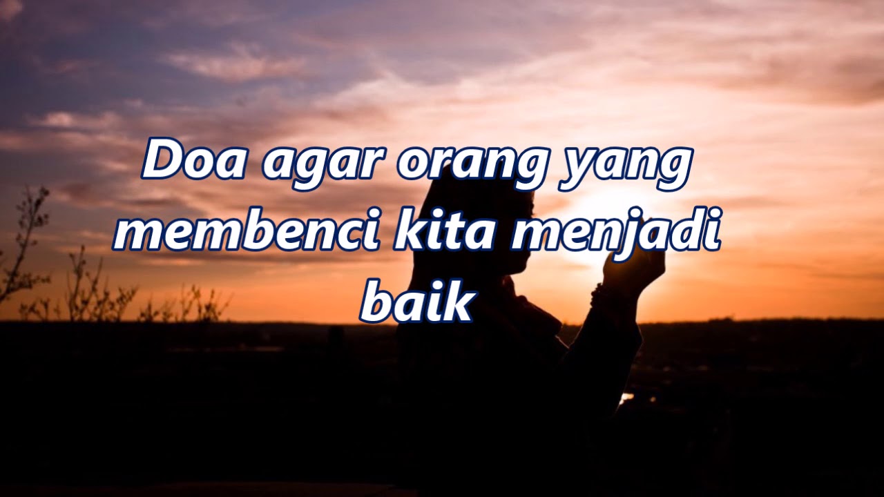 Ketahuilah Doa Untuk Menghadapi Orang Yang Membenci Kita