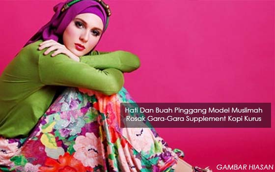 Hati Dan Buah Pinggang Model Muslimah Rosak Akibat Minum Supplement Kopi Kurus