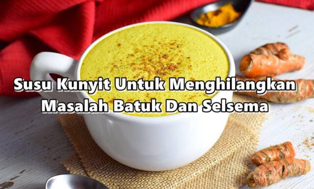 Cara Mudah Buat Susu Kunyit Untuk Menghilangkan Masalah Batuk Dan Selsema